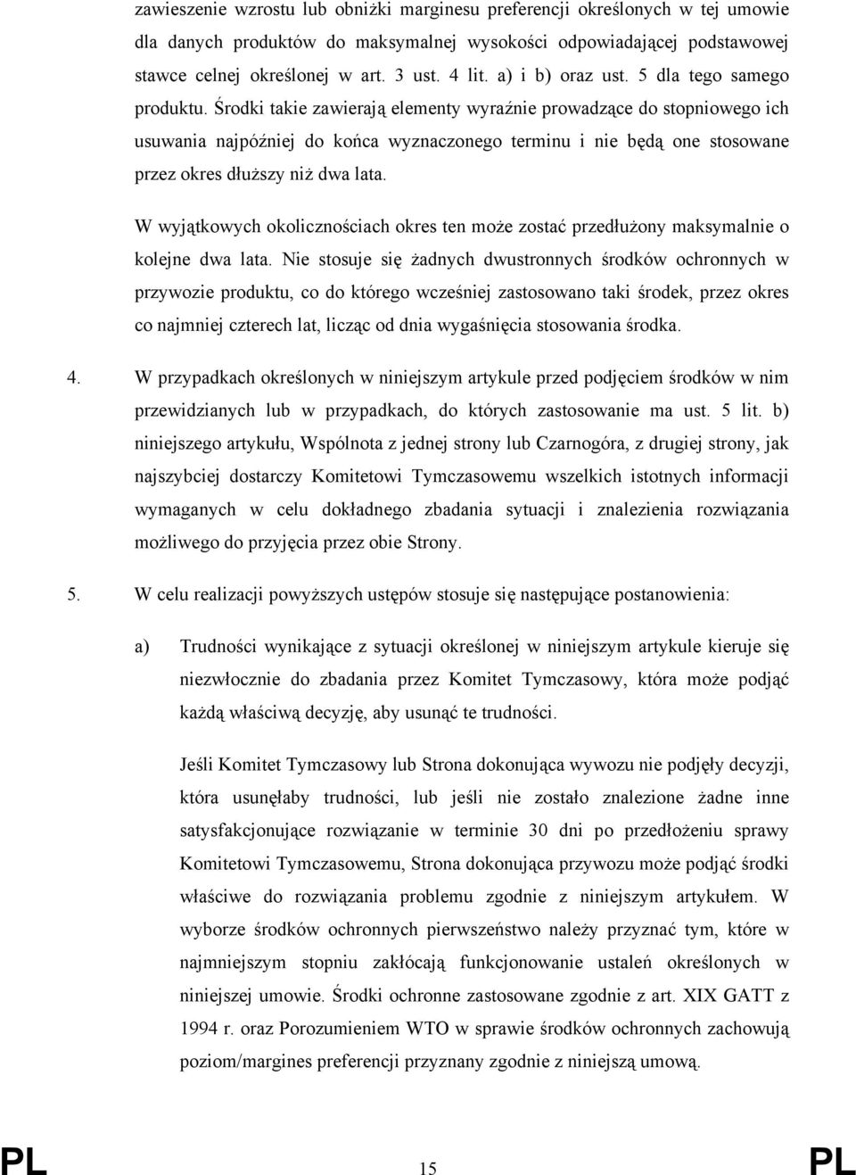 Środki takie zawierają elementy wyraźnie prowadzące do stopniowego ich usuwania najpóźniej do końca wyznaczonego terminu i nie będą one stosowane przez okres dłuższy niż dwa lata.