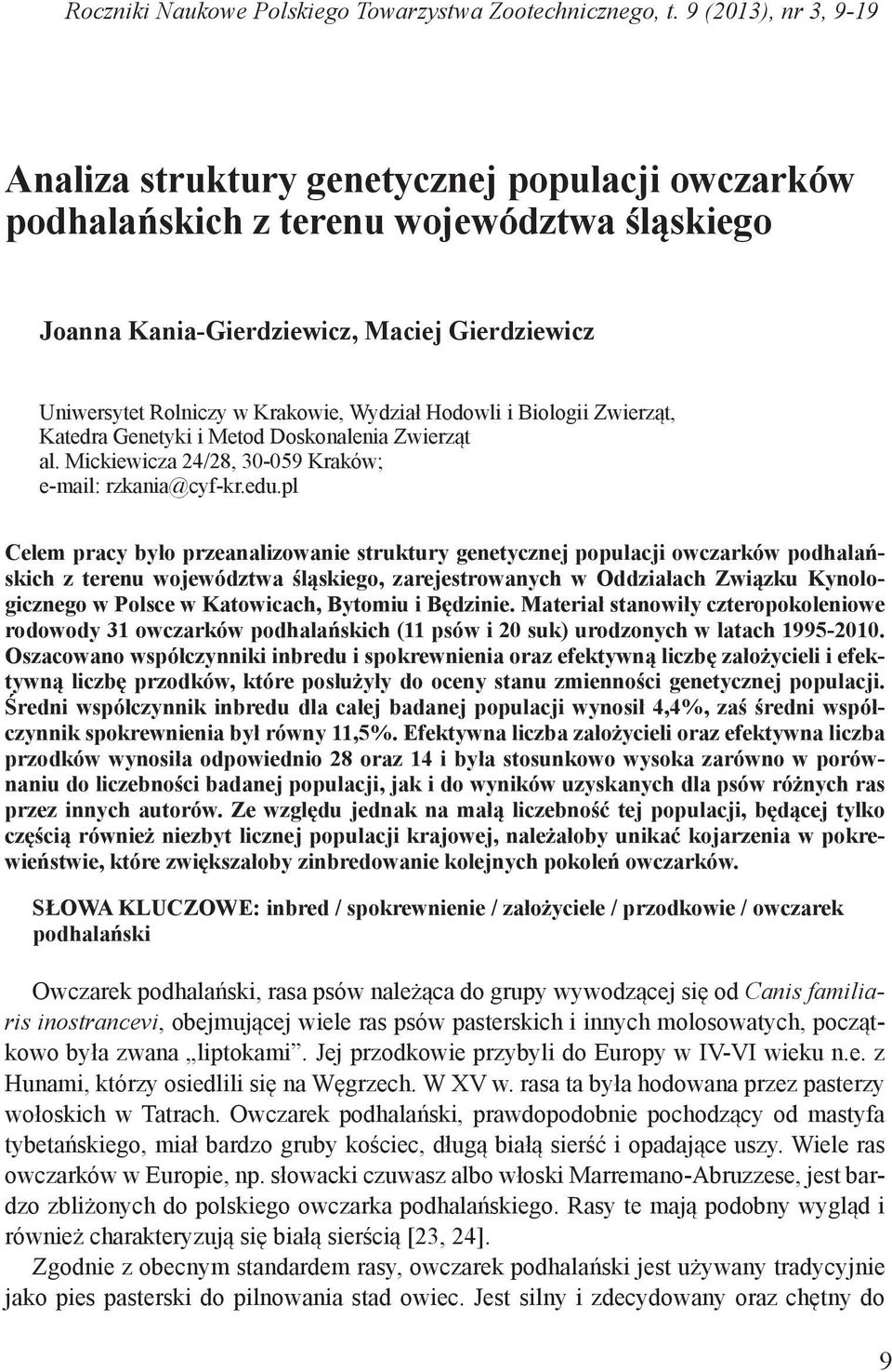 Wydział Hodowli i Biologii Zwierząt, Katedra Genetyki i Metod Doskonalenia Zwierząt al. Mickiewicza 24/28, 30-059 Kraków; e-mail: rzkania@cyf-kr.edu.