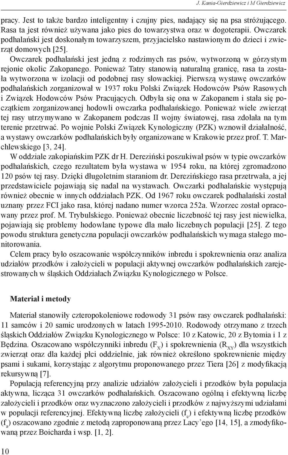 Owczarek podhalański jest jedną z rodzimych ras psów, wytworzoną w górzystym rejonie okolic Zakopanego.