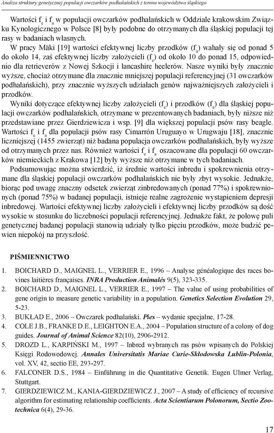 W pracy Mäki [19] wartości efektywnej liczby przodków (f a ) wahały się od ponad 5 do około 14, zaś efektywnej liczby założycieli (f e ) od około 10 do ponad 15, odpowiednio dla retrieverów z Nowej