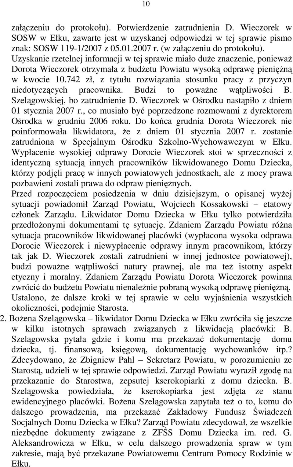 742 zł, z tytułu rozwiązania stosunku pracy z przyczyn niedotyczących pracownika. Budzi to poważne wątpliwości B. Szelągowskiej, bo zatrudnienie D.