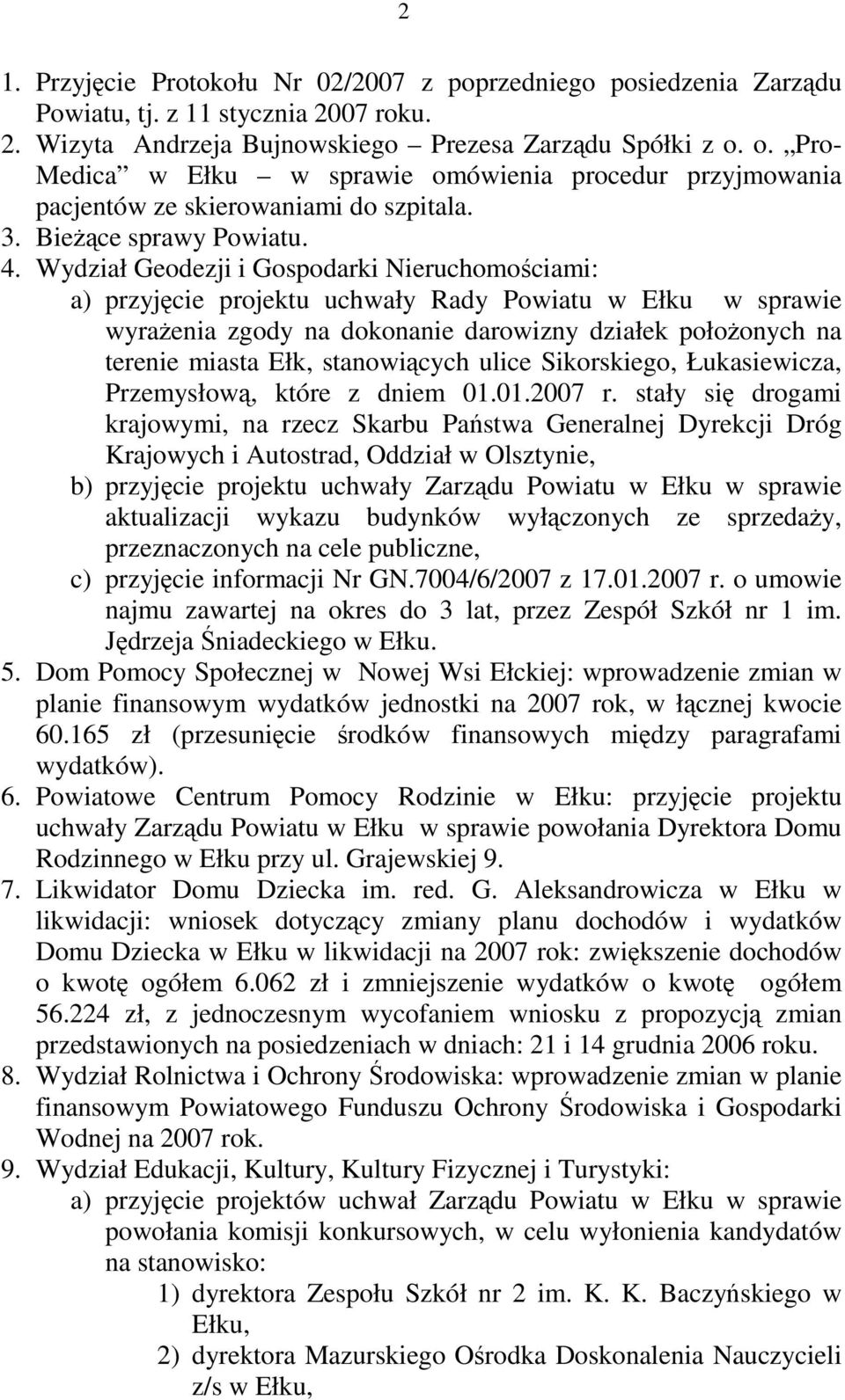 Wydział Geodezji i Gospodarki Nieruchomościami: a) przyjęcie projektu uchwały Rady Powiatu w Ełku w sprawie wyrażenia zgody na dokonanie darowizny działek położonych na terenie miasta Ełk,