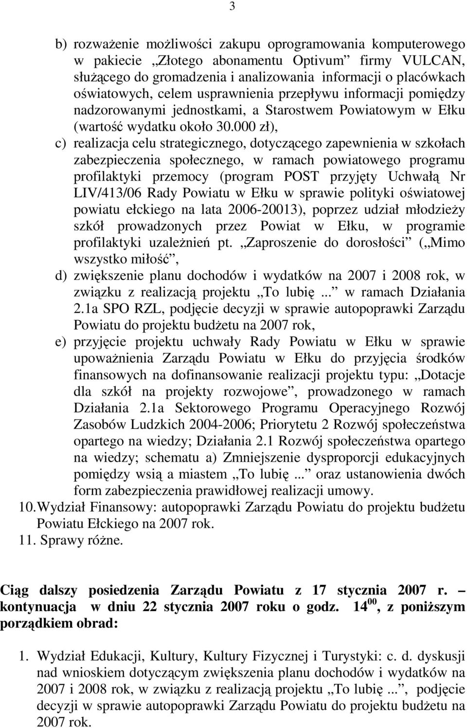 000 zł), c) realizacja celu strategicznego, dotyczącego zapewnienia w szkołach zabezpieczenia społecznego, w ramach powiatowego programu profilaktyki przemocy (program POST przyjęty Uchwałą Nr