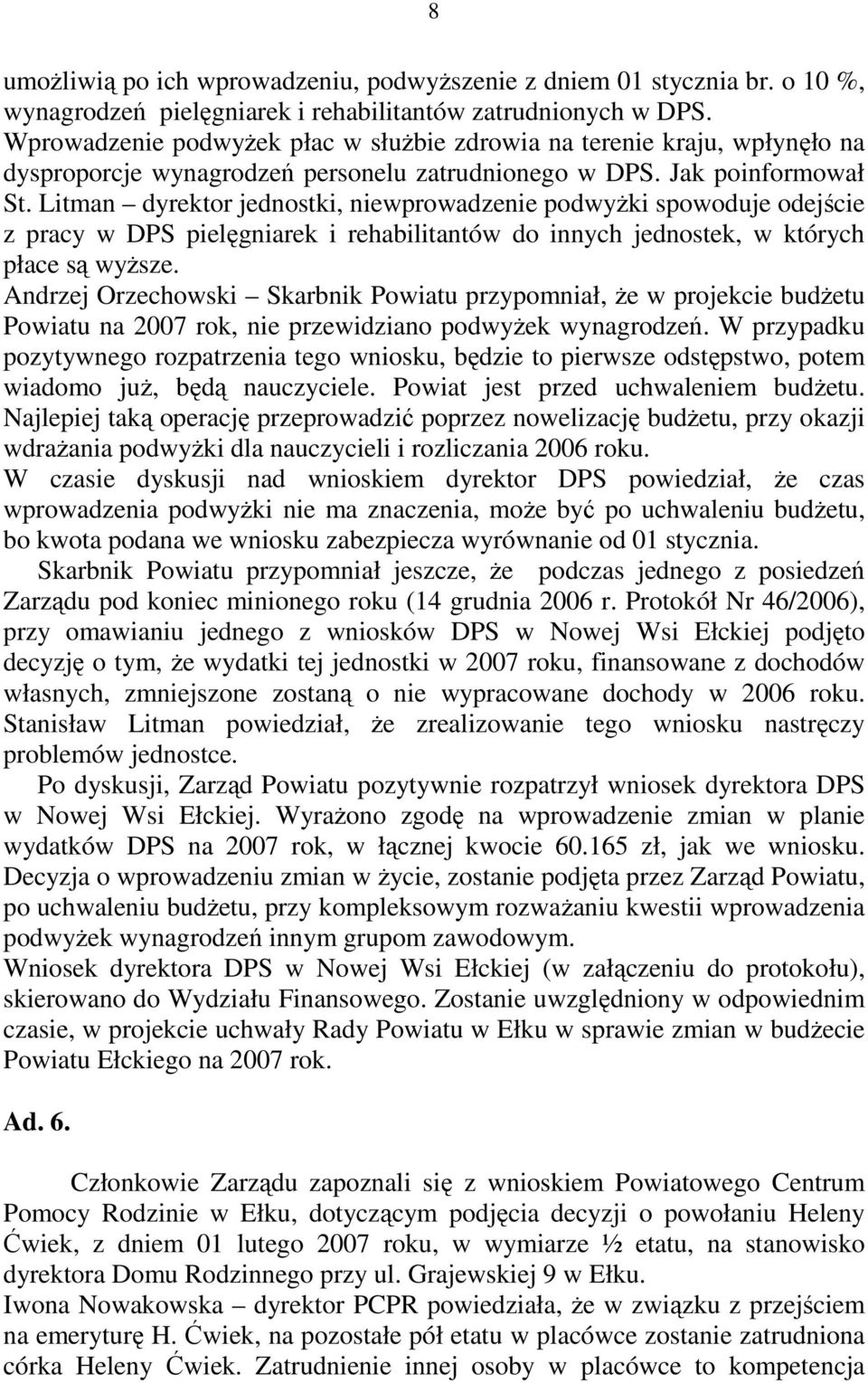 Litman dyrektor jednostki, niewprowadzenie podwyżki spowoduje odejście z pracy w DPS pielęgniarek i rehabilitantów do innych jednostek, w których płace są wyższe.