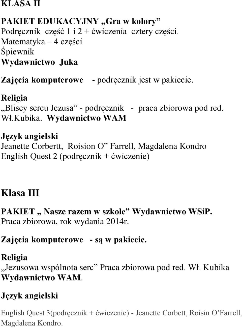 Wydawnictwo WAM Jeanette Corbertt, Roision O Farrell, Magdalena Kondro English Quest 2 (podręcznik + ćwiczenie) Klasa III PAKIET Nasze razem w szkole Wydawnictwo WSiP.