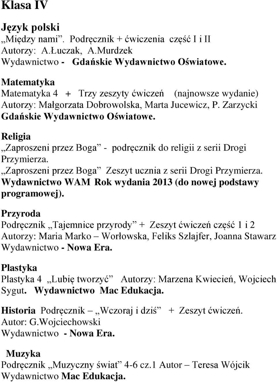 Zaproszeni przez Boga - podręcznik do religii z serii Drogi Przymierza. Zaproszeni przez Boga Zeszyt ucznia z serii Drogi Przymierza. Wydawnictwo WAM Rok wydania 2013 (do nowej podstawy programowej).