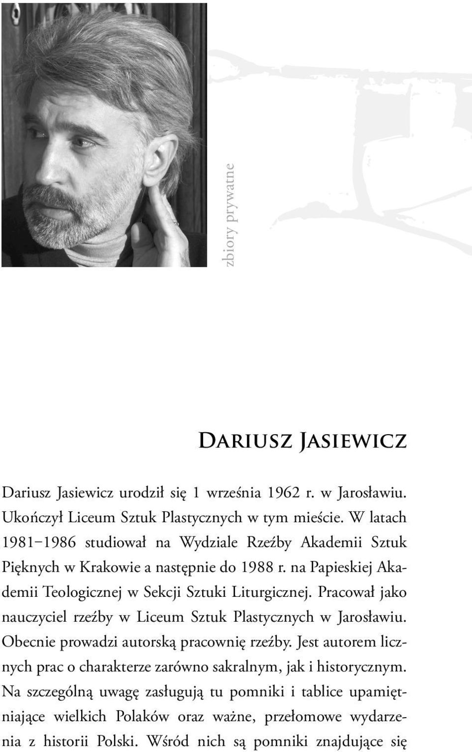 Pracował jako nauczyciel rzeźby w Liceum Sztuk Plastycznych w Jarosławiu. Obecnie prowadzi autorską pracownię rzeźby.