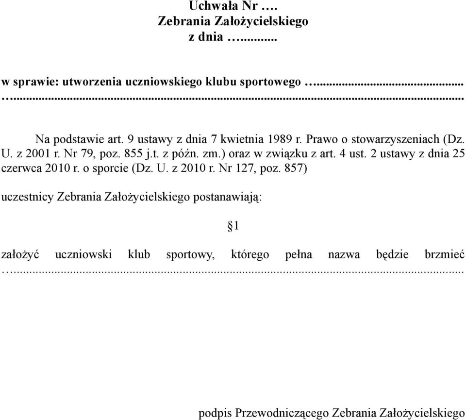 ) oraz w związku z art. 4 ust. 2 ustawy z dnia 25 czerwca 2010 r. o sporcie (Dz. U. z 2010 r. Nr 127, poz.