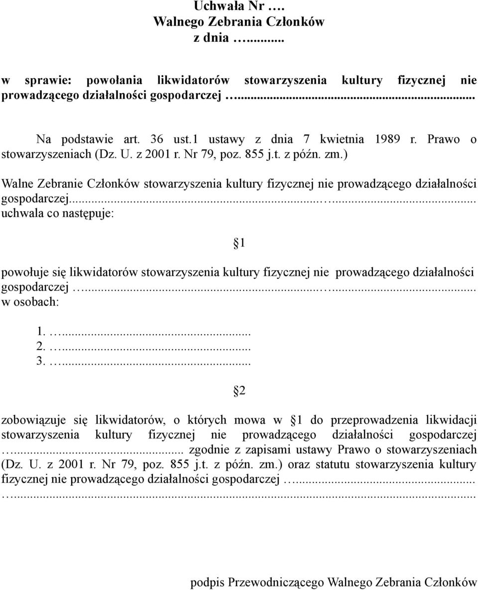 ..... powołuje się likwidatorów stowarzyszenia kultury fizycznej nie prowadzącego działalności gospodarczej...... w osobach: 1.... 2.... 3.