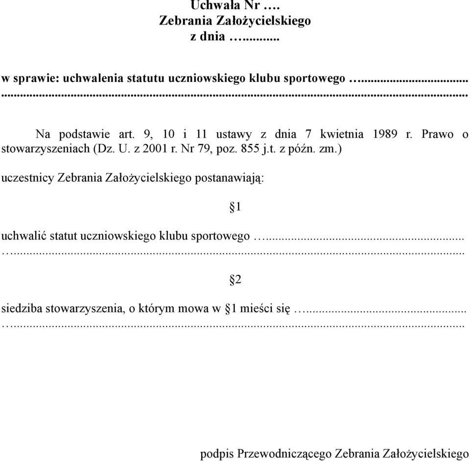 zm.) uczestnicy Zebrania Założycielskiego postanawiają: uchwalić statut uczniowskiego klubu sportowego.