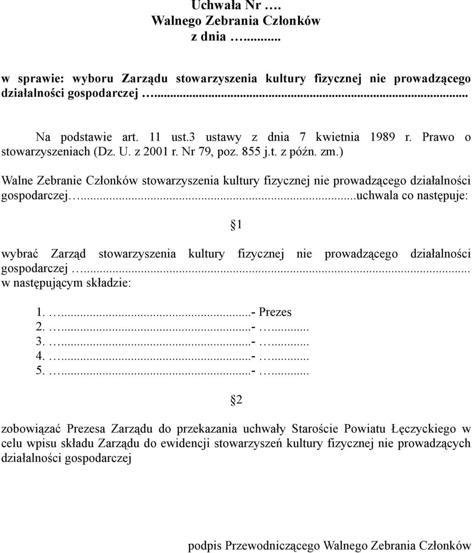 .. wybrać Zarząd stowarzyszenia kultury fizycznej nie prowadzącego działalności gospodarczej... w następującym składzie: 1....- 