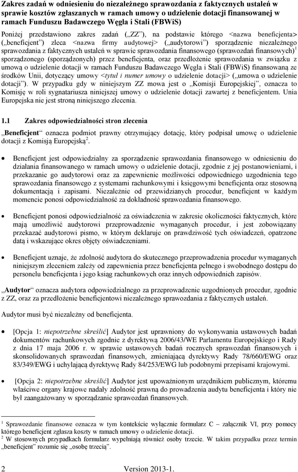 faktycznych ustaleń w sprawie sprawozdania finansowego (sprawozdań finansowych) 1 sporządzonego (sporządzonych) przez beneficjenta, oraz przedłożenie sprawozdania w związku z umową o udzielenie