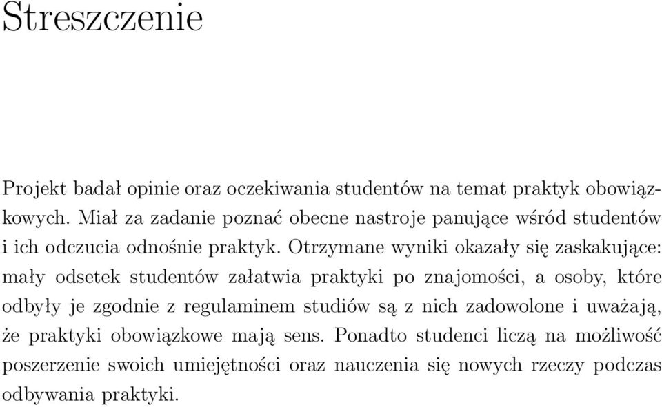 Otrzymane wyniki okazały się zaskakujące: mały odsetek studentów załatwia praktyki po znajomości, a osoby, które odbyły je zgodnie z