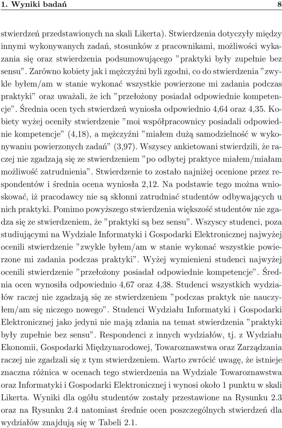 Zarówno kobiety jak i mężczyźni byli zgodni, co do stwierdzenia zwykle byłem/am w stanie wykonać wszystkie powierzone mi zadania podczas praktyki oraz uważali, że ich przełożony posiadał odpowiednie