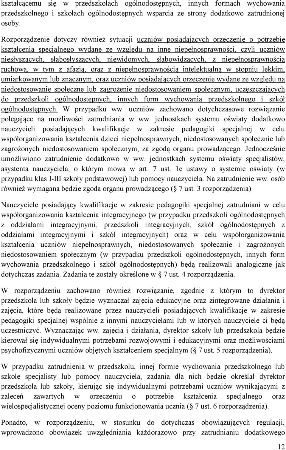 słabosłyszących, niewidomych, słabowidzących, z niepełnosprawnością ruchową, w tym z afazją, oraz z niepełnosprawnością intelektualną w stopniu lekkim, umiarkowanym lub znacznym, oraz uczniów