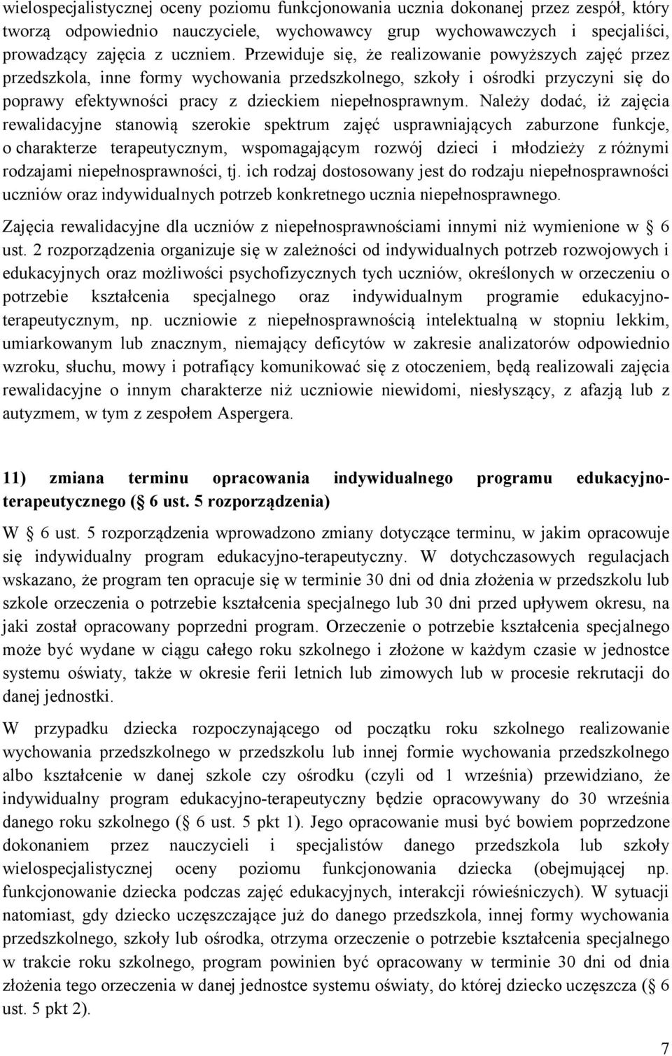 Należy dodać, iż zajęcia rewalidacyjne stanowią szerokie spektrum zajęć usprawniających zaburzone funkcje, o charakterze terapeutycznym, wspomagającym rozwój dzieci i młodzieży z różnymi rodzajami