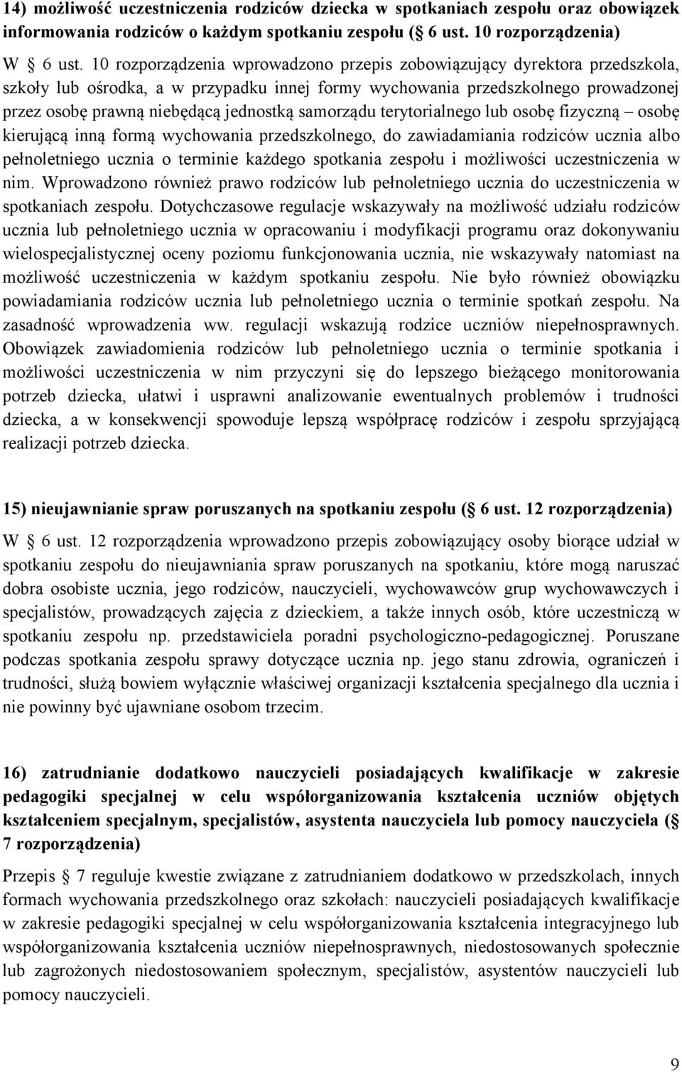 samorządu terytorialnego lub osobę fizyczną osobę kierującą inną formą wychowania przedszkolnego, do zawiadamiania rodziców ucznia albo pełnoletniego ucznia o terminie każdego spotkania zespołu i