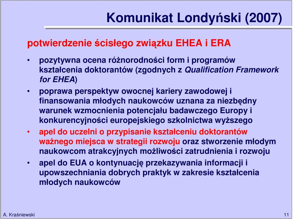 konkurencyjności europejskiego szkolnictwa wyższego apel do uczelni o przypisanie kształceniu doktorantów ważnego miejsca w strategii rozwoju oraz stworzenie młodym