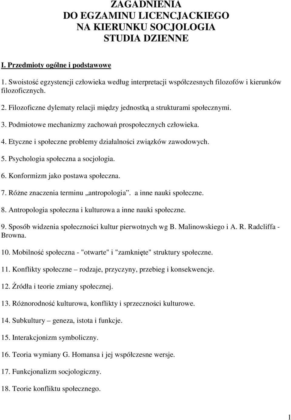 Podmiotowe mechanizmy zachowań prospołecznych człowieka. 4. Etyczne i społeczne problemy działalności związków zawodowych. 5. Psychologia społeczna a socjologia. 6. Konformizm jako postawa społeczna.