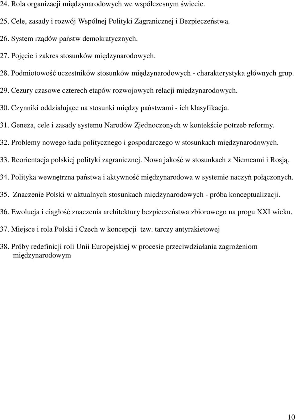 Cezury czasowe czterech etapów rozwojowych relacji międzynarodowych. 30. Czynniki oddziałujące na stosunki między państwami - ich klasyfikacja. 31.