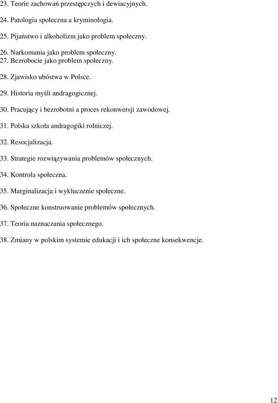 Pracujący i bezrobotni a proces rekonwersji zawodowej. 31. Polska szkoła andragogiki rolniczej. 32. Resocjalizacja. 33. Strategie rozwiązywania problemów społecznych. 34.