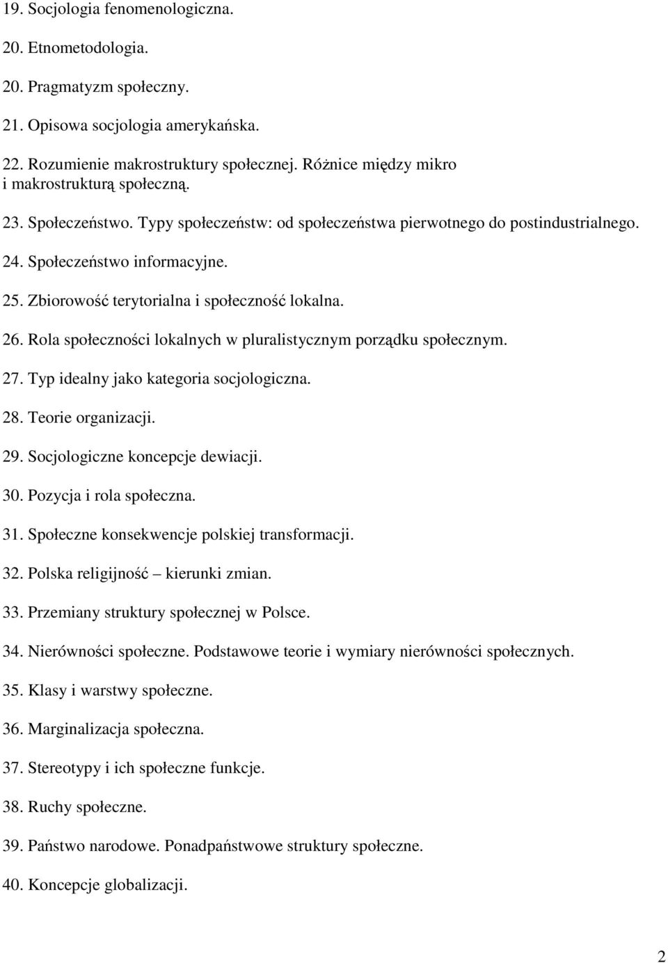 Zbiorowość terytorialna i społeczność lokalna. 26. Rola społeczności lokalnych w pluralistycznym porządku społecznym. 27. Typ idealny jako kategoria socjologiczna. 28. Teorie organizacji. 29.