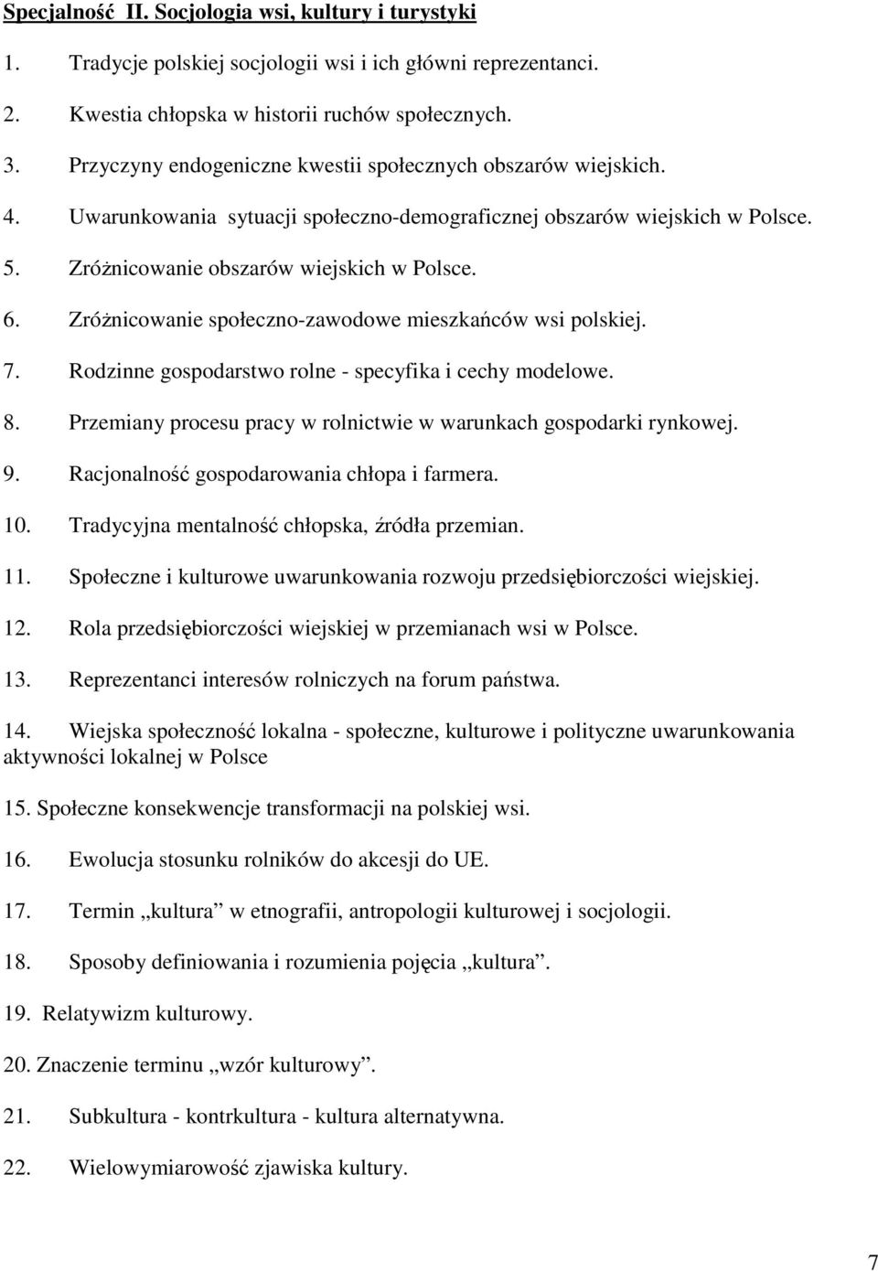 Zróżnicowanie społeczno-zawodowe mieszkańców wsi polskiej. 7. Rodzinne gospodarstwo rolne - specyfika i cechy modelowe. 8. Przemiany procesu pracy w rolnictwie w warunkach gospodarki rynkowej. 9.