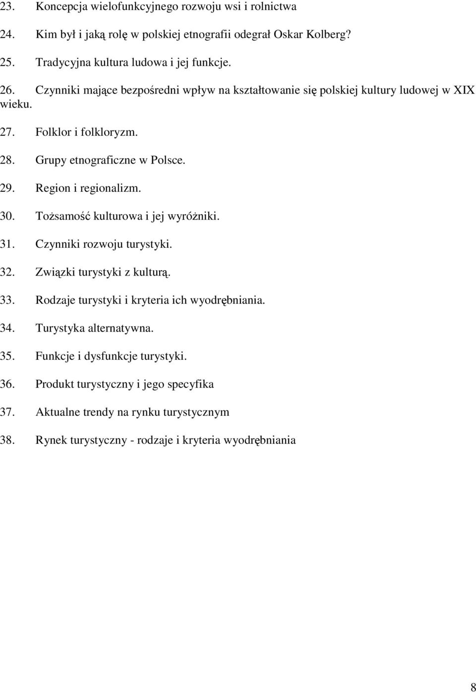 30. Tożsamość kulturowa i jej wyróżniki. 31. Czynniki rozwoju turystyki. 32. Związki turystyki z kulturą. 33. Rodzaje turystyki i kryteria ich wyodrębniania. 34.