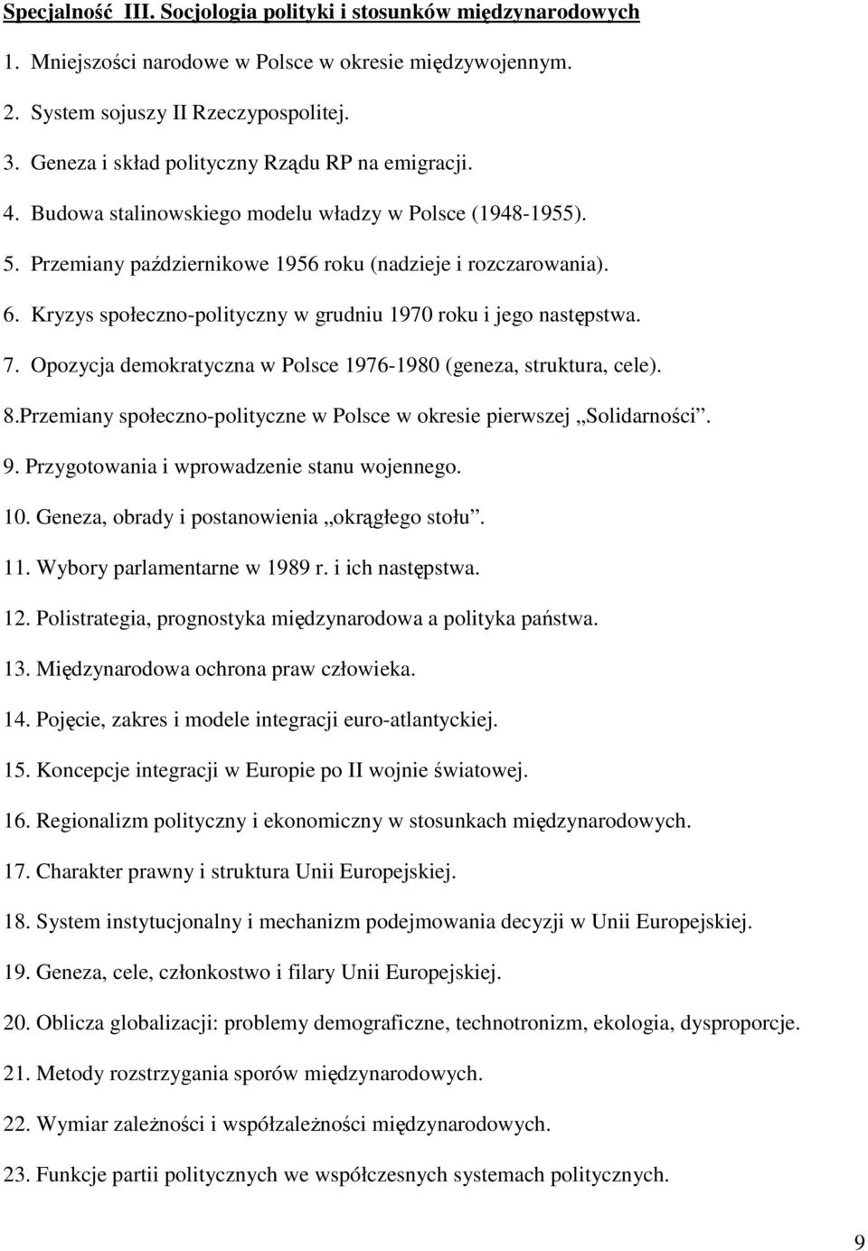 Kryzys społeczno-polityczny w grudniu 1970 roku i jego następstwa. 7. Opozycja demokratyczna w Polsce 1976-1980 (geneza, struktura, cele). 8.
