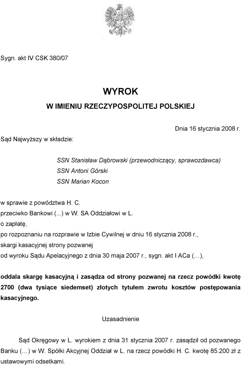 o zapłatę, po rozpoznaniu na rozprawie w Izbie Cywilnej w dniu 16 stycznia 2008 r., skargi kasacyjnej strony pozwanej od wyroku Sądu Apelacyjnego z dnia 30 maja 2007 r., sygn.