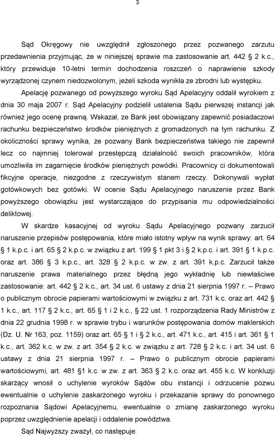 , który przewiduje 10-letni termin dochodzenia roszczeń o naprawienie szkody wyrządzonej czynem niedozwolonym, jeżeli szkoda wynikła ze zbrodni lub występku.