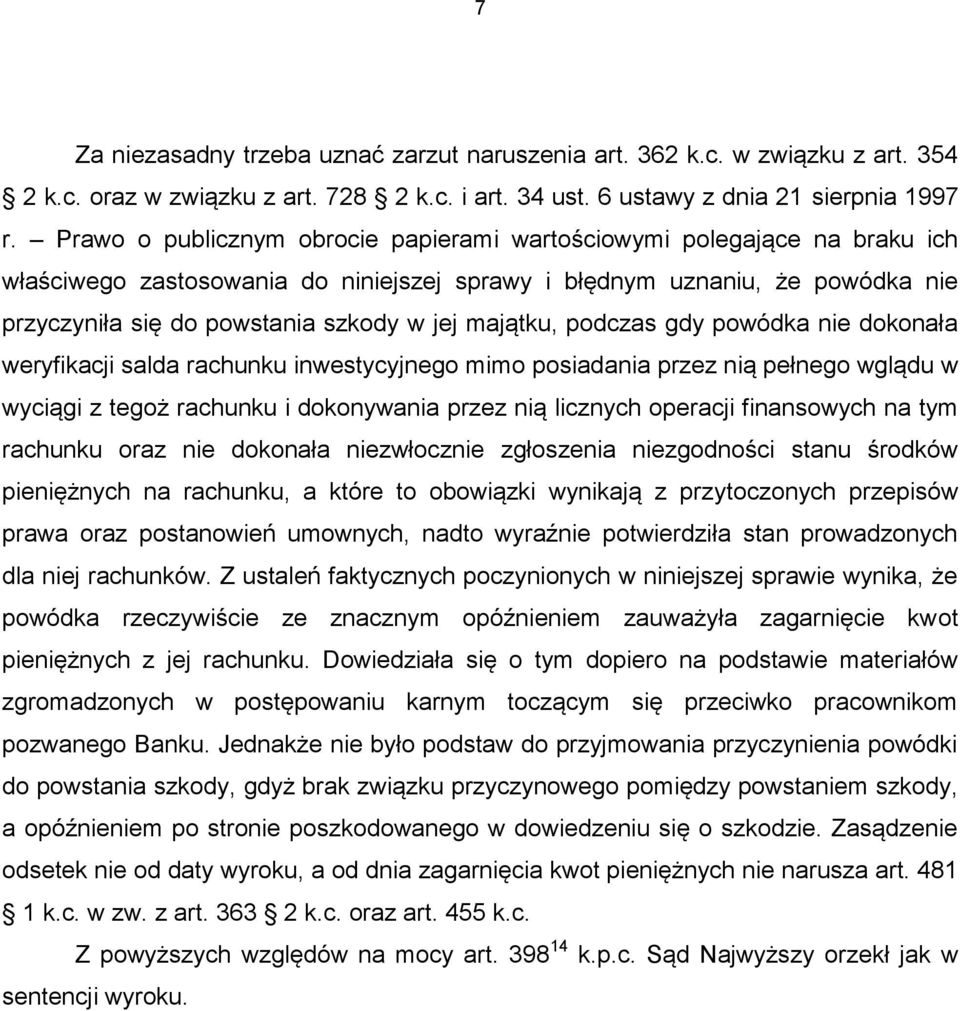 majątku, podczas gdy powódka nie dokonała weryfikacji salda rachunku inwestycyjnego mimo posiadania przez nią pełnego wglądu w wyciągi z tegoż rachunku i dokonywania przez nią licznych operacji