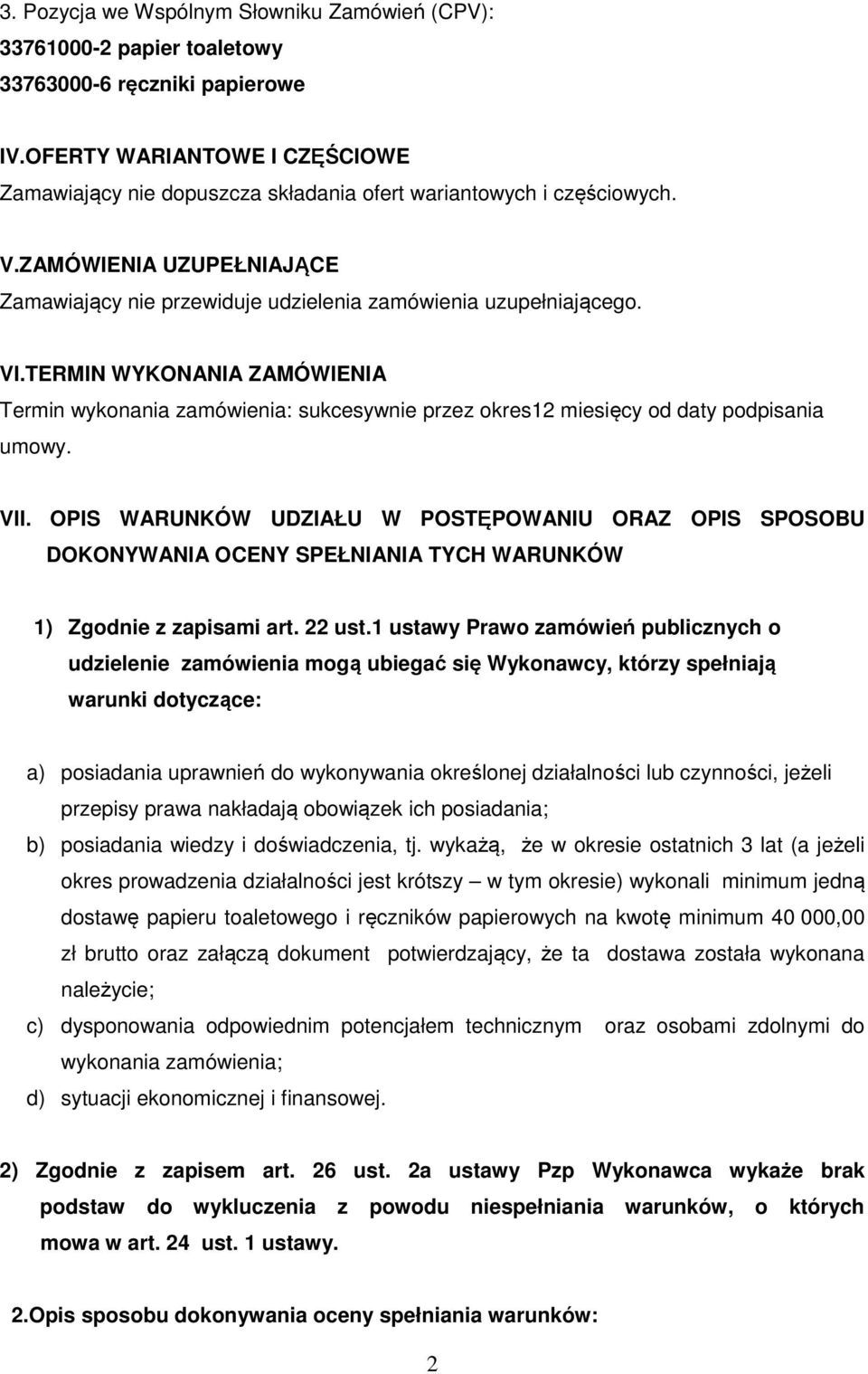 TERMIN WYKONANIA ZAMÓWIENIA Termin wykonania zamówienia: sukcesywnie przez okres12 miesięcy od daty podpisania umowy. VII.