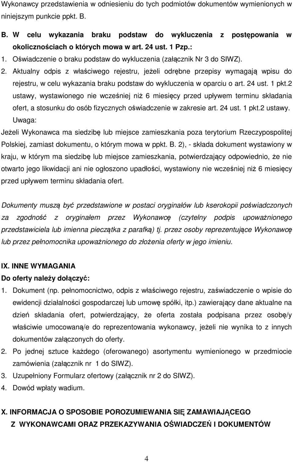 ust. 1 Pzp.: 1. Oświadczenie o braku podstaw do wykluczenia (załącznik Nr 3 do SIWZ). 2.