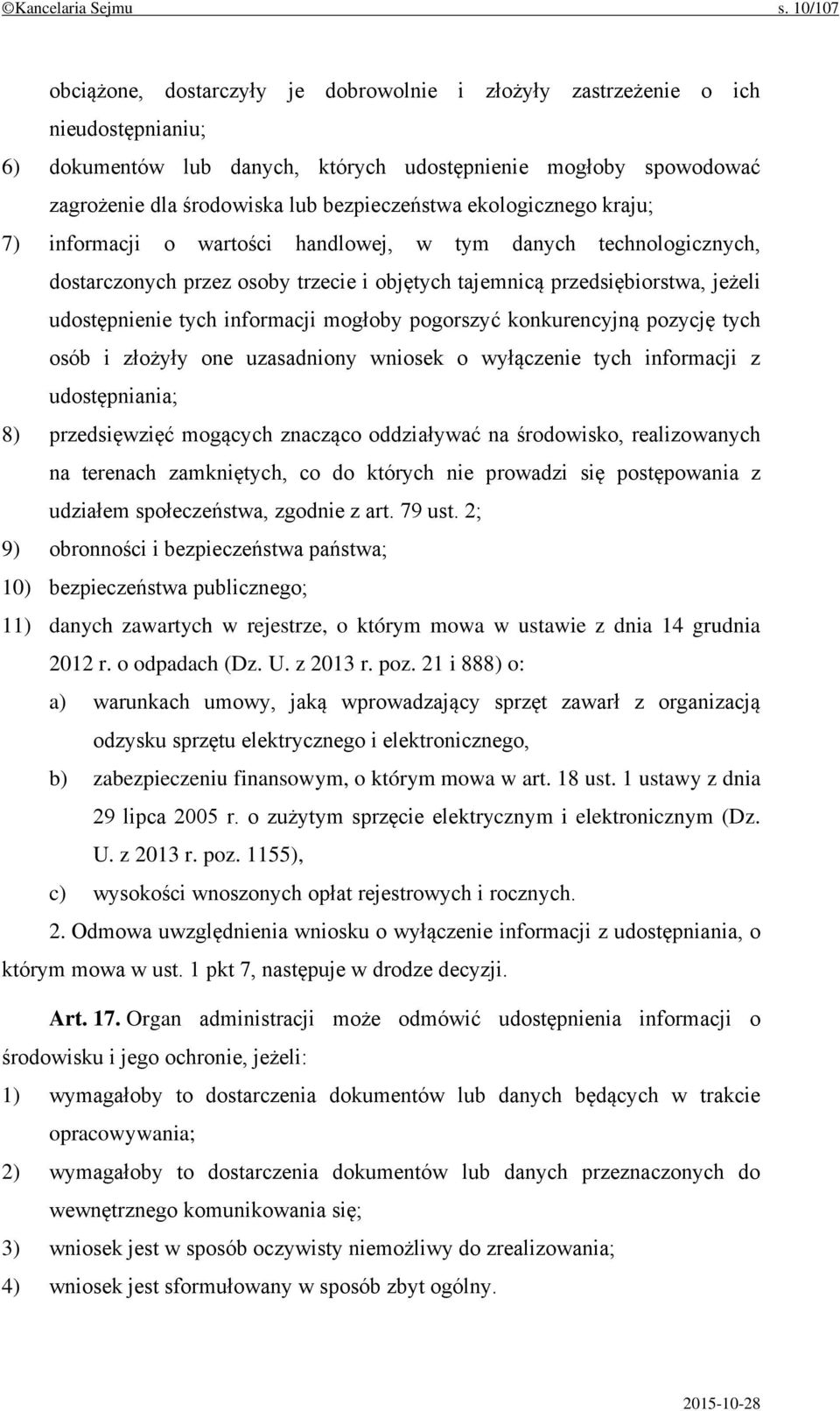 bezpieczeństwa ekologicznego kraju; 7) informacji o wartości handlowej, w tym danych technologicznych, dostarczonych przez osoby trzecie i objętych tajemnicą przedsiębiorstwa, jeżeli udostępnienie