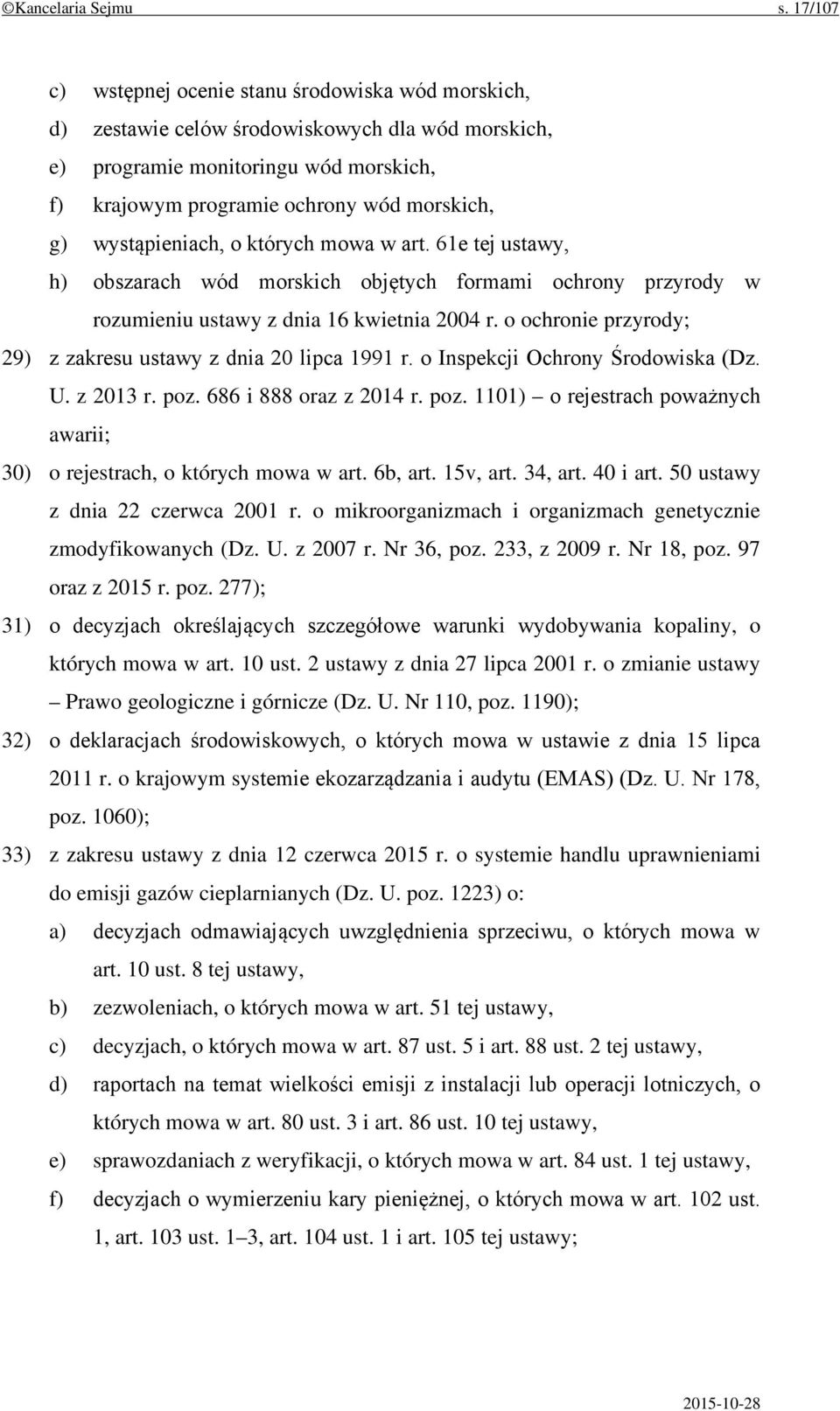 wystąpieniach, o których mowa w art. 61e tej ustawy, h) obszarach wód morskich objętych formami ochrony przyrody w rozumieniu ustawy z dnia 16 kwietnia 2004 r.