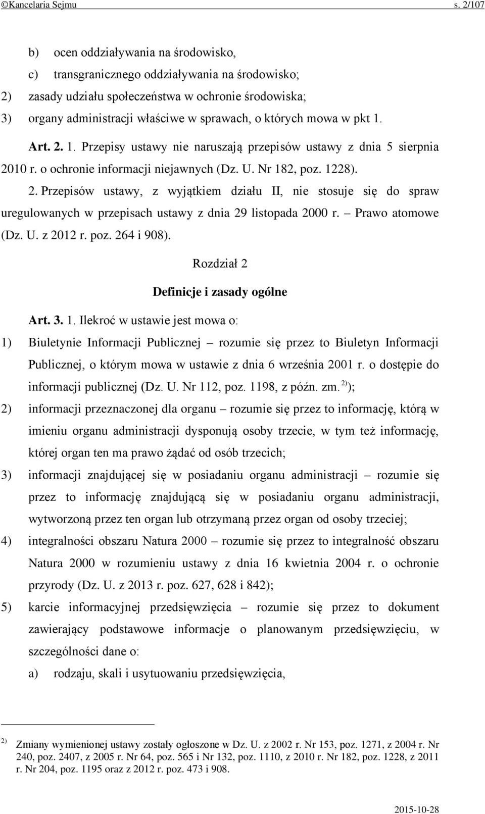 których mowa w pkt 1. Art. 2. 1. Przepisy ustawy nie naruszają przepisów ustawy z dnia 5 sierpnia 2010 r. o ochronie informacji niejawnych (Dz. U. Nr 182, poz. 1228). 2. Przepisów ustawy, z wyjątkiem działu II, nie stosuje się do spraw uregulowanych w przepisach ustawy z dnia 29 listopada 2000 r.