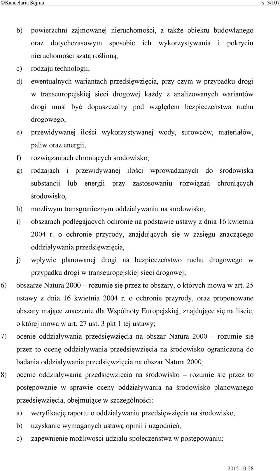 ewentualnych wariantach przedsięwzięcia, przy czym w przypadku drogi w transeuropejskiej sieci drogowej każdy z analizowanych wariantów drogi musi być dopuszczalny pod względem bezpieczeństwa ruchu