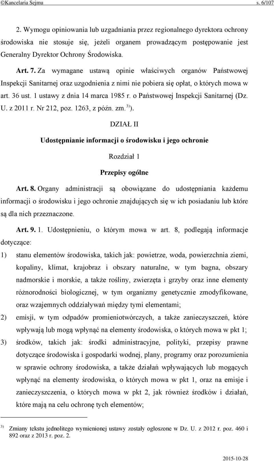 Za wymagane ustawą opinie właściwych organów Państwowej Inspekcji Sanitarnej oraz uzgodnienia z nimi nie pobiera się opłat, o których mowa w art. 36 ust. 1 ustawy z dnia 14 marca 1985 r.