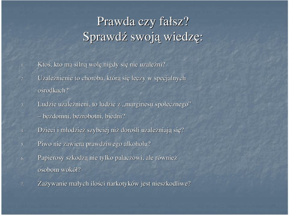 Ludzie uzaleŝnieni, to ludzie z marginesu społecznego ecznego bezdomni, bezrobotni, biedni? 4.