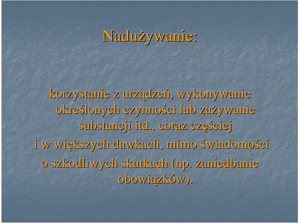 , coraz częś ęściej i w większych dawkach, mimo