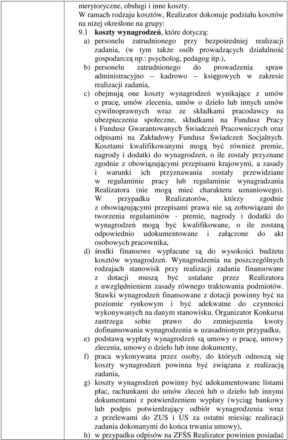 ), b) personelu zatrudnionego do prowadzenia spraw administracyjno kadrowo księgowych w zakresie realizacji zadania, c) obejmują one koszty wynagrodzeń wynikające z umów o pracę, umów zlecenia, umów