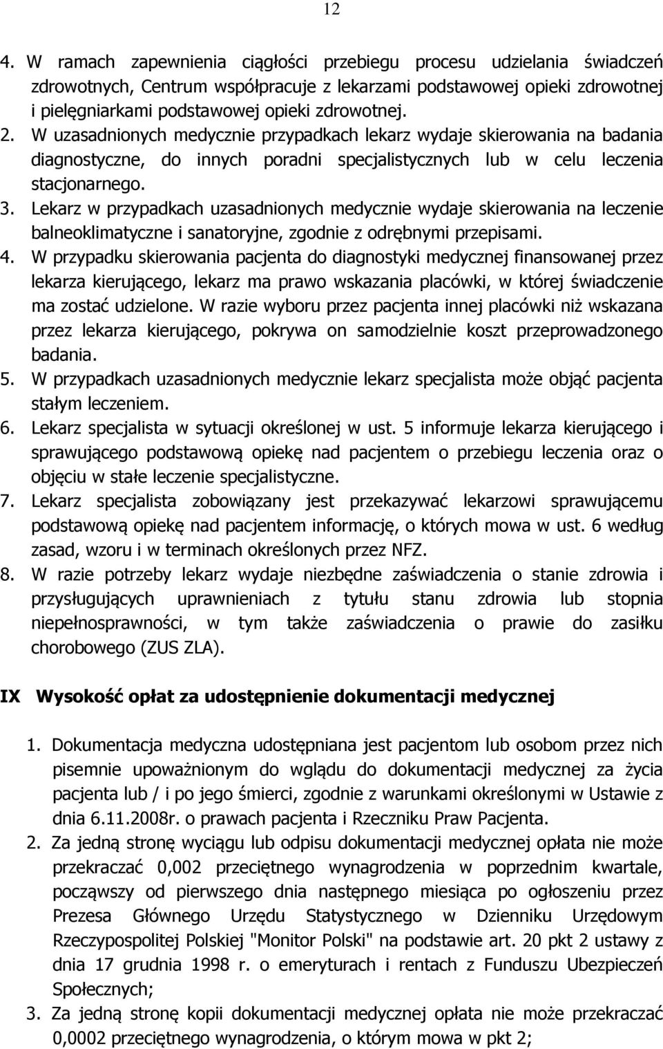 Lekarz w przypadkach uzasadnionych medycznie wydaje skierowania na leczenie balneoklimatyczne i sanatoryjne, zgodnie z odrębnymi przepisami. 4.