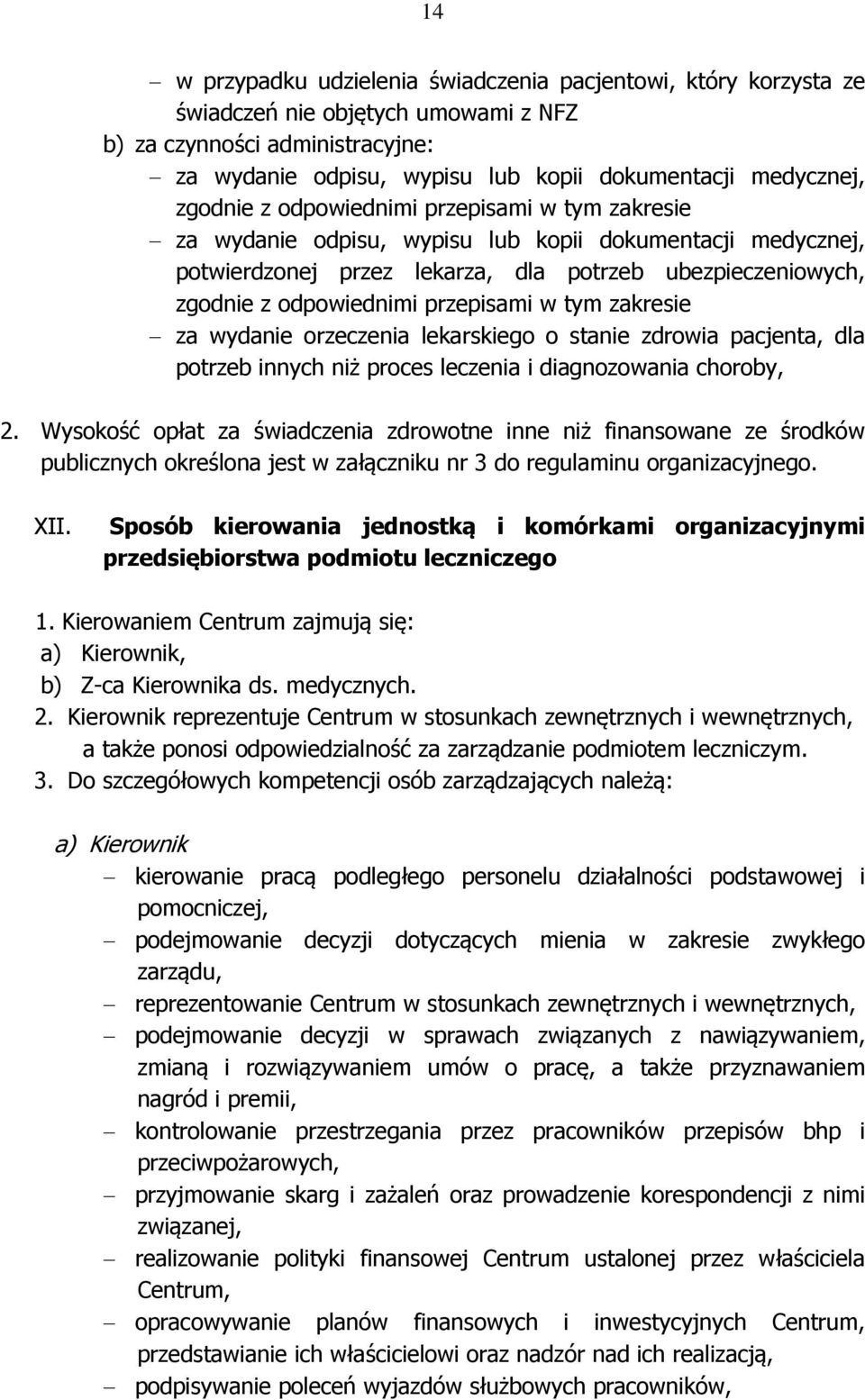 przepisami w tym zakresie za wydanie orzeczenia lekarskiego o stanie zdrowia pacjenta, dla potrzeb innych niż proces leczenia i diagnozowania choroby, 2.