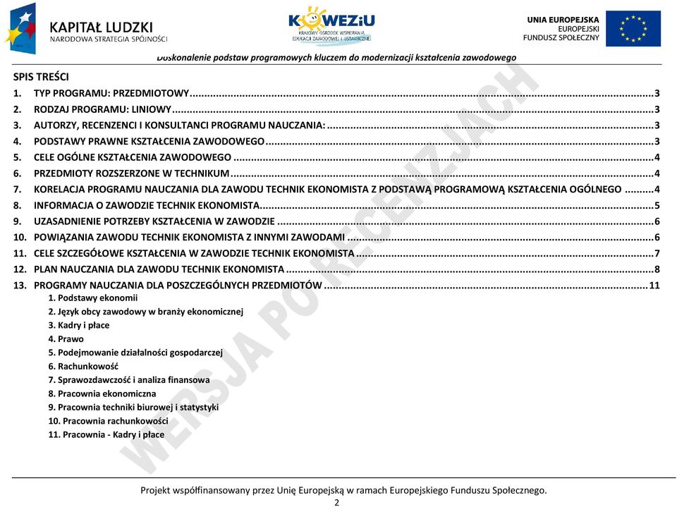KORELAJA ROGRAMU NAUZANIA DLA ZAWODU TEHNIK EKONOMISTA Z ODSTAWĄ ROGRAMOWĄ KSZTAŁENIA OGÓLNEGO... 4 8. INFORMAJA O ZAWODZIE TEHNIK EKONOMISTA... 5 9. UZASADNIENIE OTRZEBY KSZTAŁENIA W ZAWODZIE... 6 10.