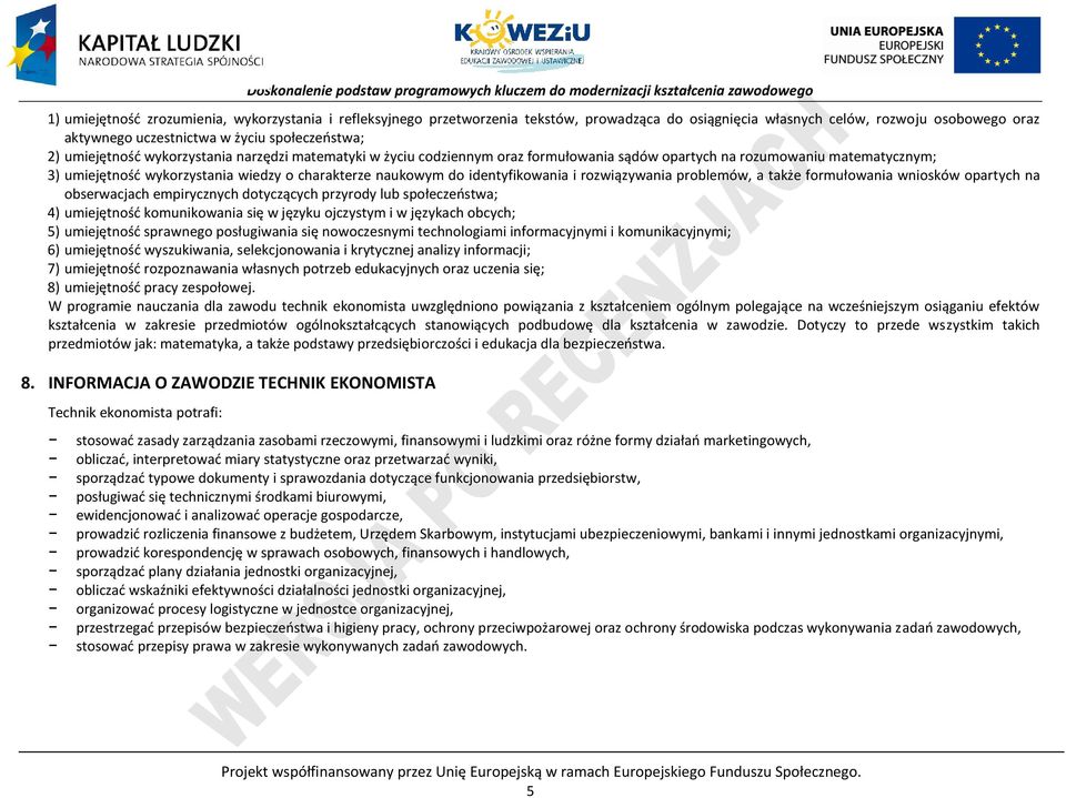 identyfikowania i rozwiązywania problemów, a także formułowania wniosków opartych na obserwacjach empirycznych dotyczących przyrody lub społeczeństwa; 4) umiejętność komunikowania się w języku