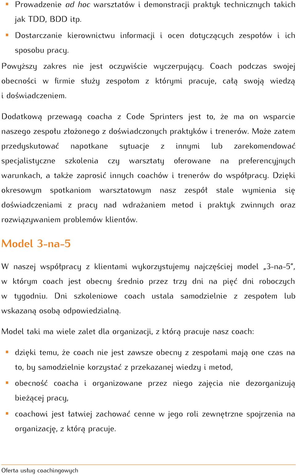 Dodatkową przewagą coacha z Code Sprinters jest to, że ma on wsparcie naszego zespołu złożonego z doświadczonych praktyków i trenerów.