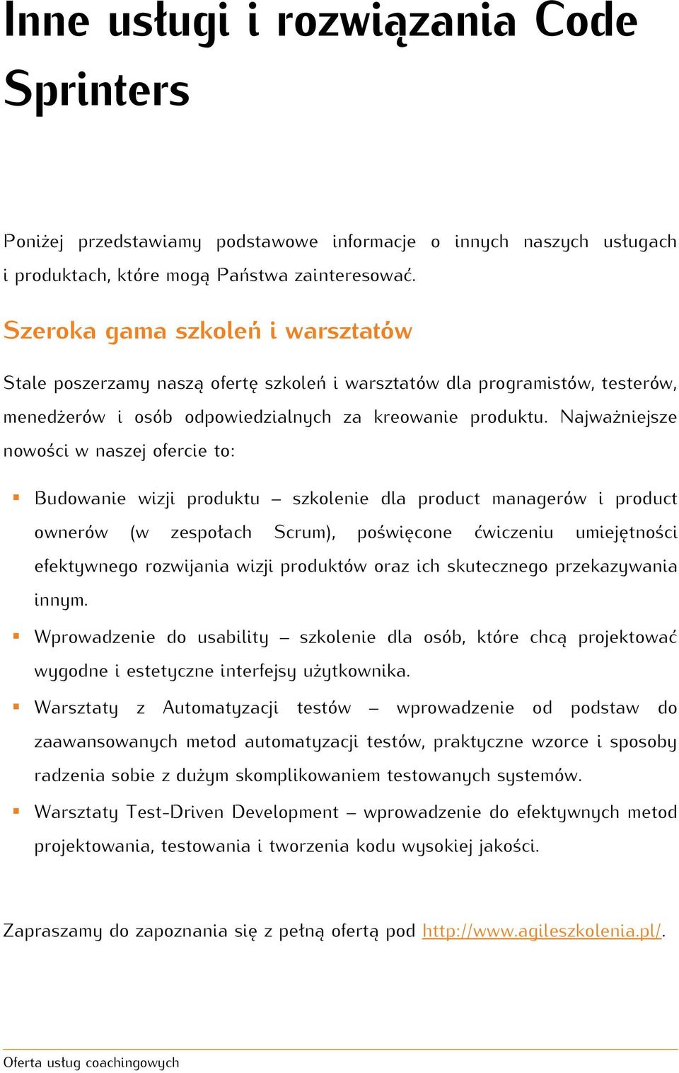 Najważniejsze nowości w naszej ofercie to: Budowanie wizji produktu szkolenie dla product managerów i product ownerów (w zespołach Scrum), poświęcone ćwiczeniu umiejętności efektywnego rozwijania