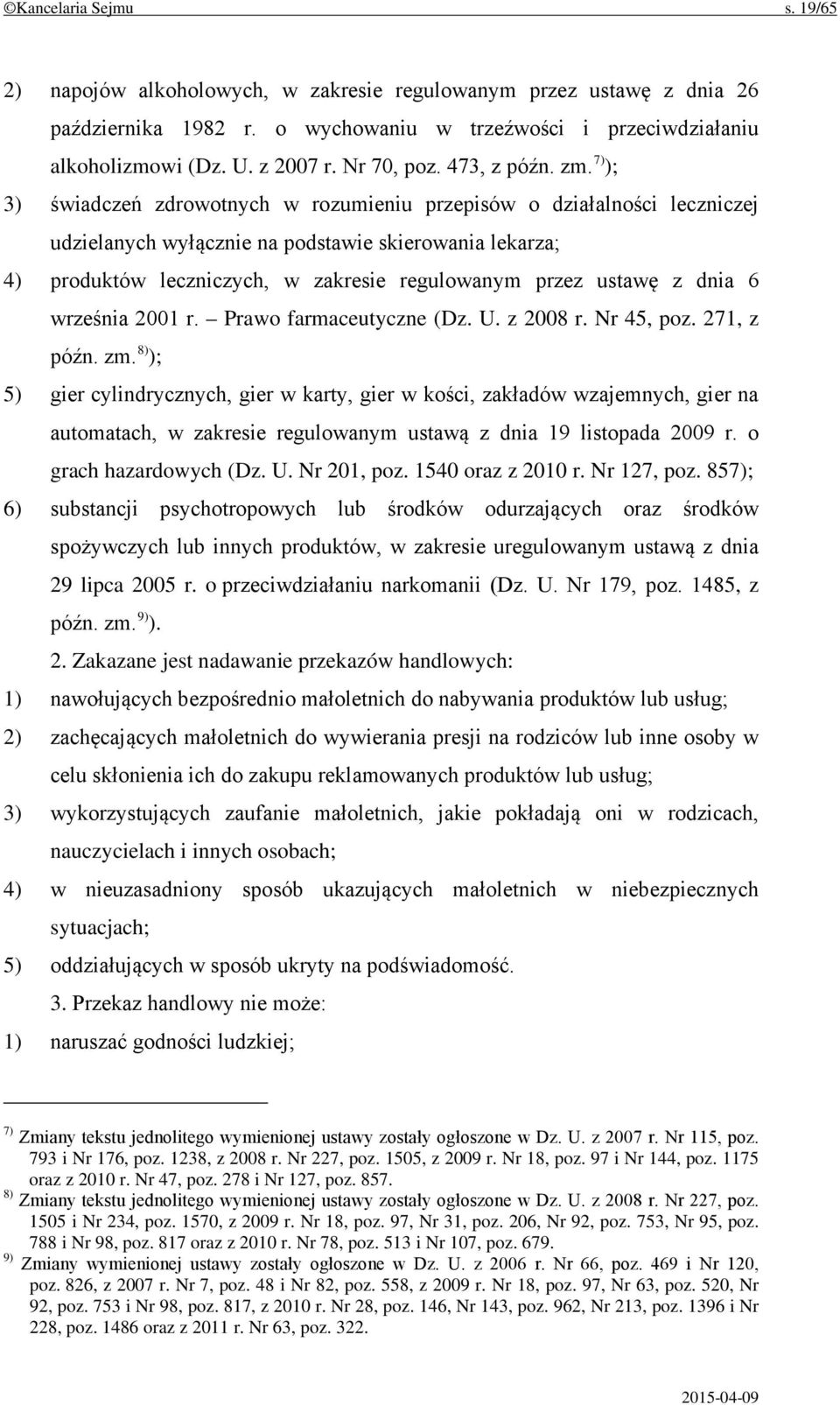 7) ); 3) świadczeń zdrowotnych w rozumieniu przepisów o działalności leczniczej udzielanych wyłącznie na podstawie skierowania lekarza; 4) produktów leczniczych, w zakresie regulowanym przez ustawę z