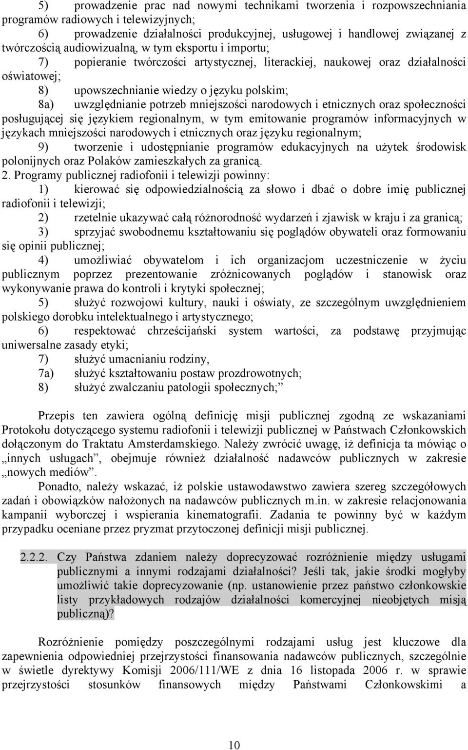 potrzeb mniejszości narodowych i etnicznych oraz społeczności posługującej się językiem regionalnym, w tym emitowanie programów informacyjnych w językach mniejszości narodowych i etnicznych oraz